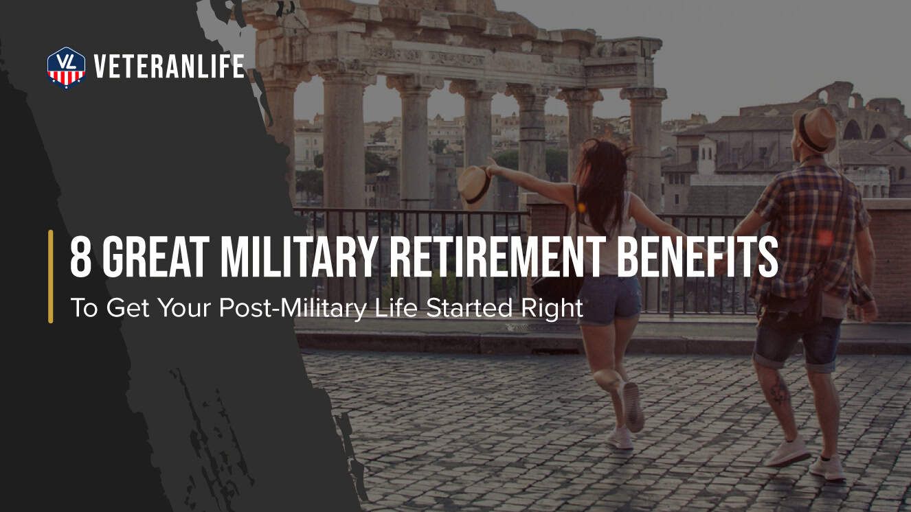 8 Great Military Retirement Benefits to Get Your Post-Military Life Started Right
