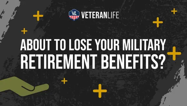 Are You About to Lose Your Military Retirement Benefits & Can You?