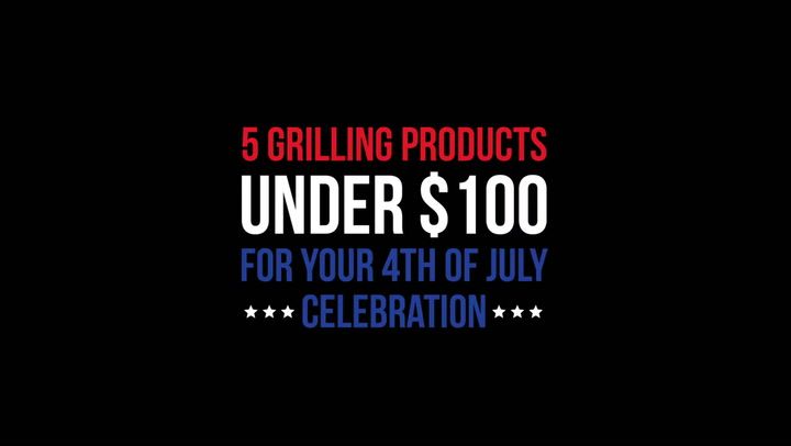 5 Grilling Products Under $100 For Your 4th Of July Celebration