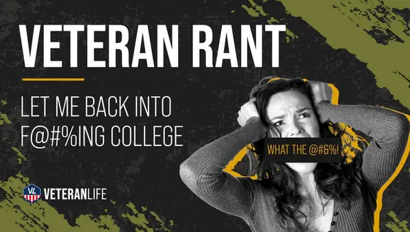 Veterans Rant - Let Me Back Into F@#%ing College