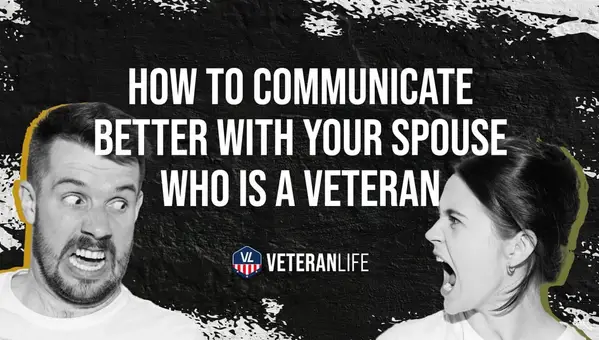 How To Communicate Better With Your Spouse Who Is a Veteran