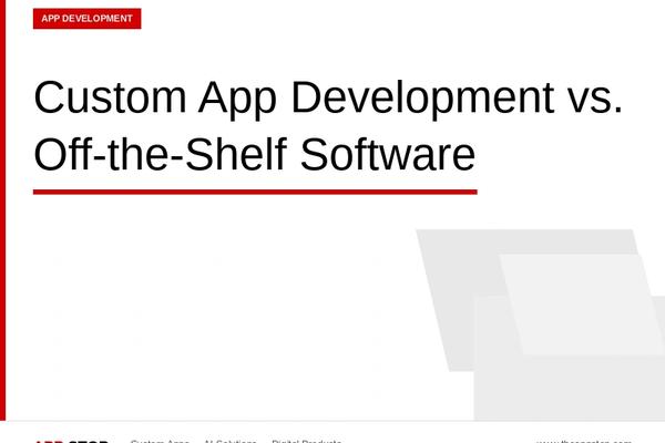Custom App Development vs. Off-the-Shelf Software: Which Is Right for Your Business?