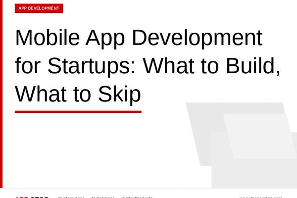 Mobile App Development for Startups: What to Build, What to Skip, and What Kills Most Products