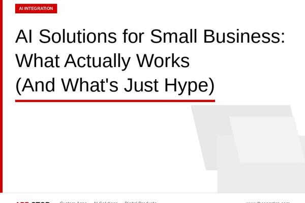 AI Solutions for Small Business: What Actually Works (And What's Just Hype)