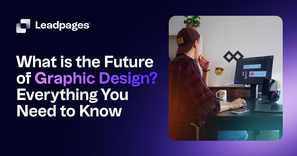 Unveiling Tomorrow's Creativity: Future of Graphic Design | Leadpages