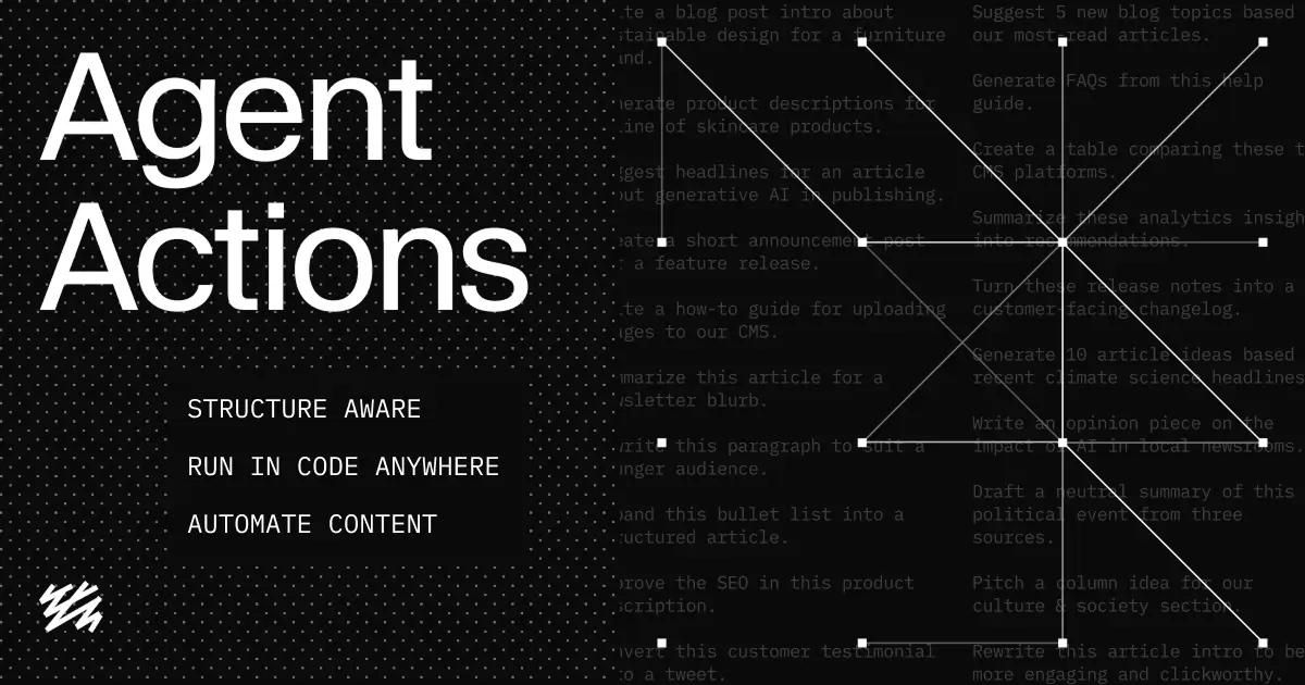 Agent Actions: AI building blocks for structured content