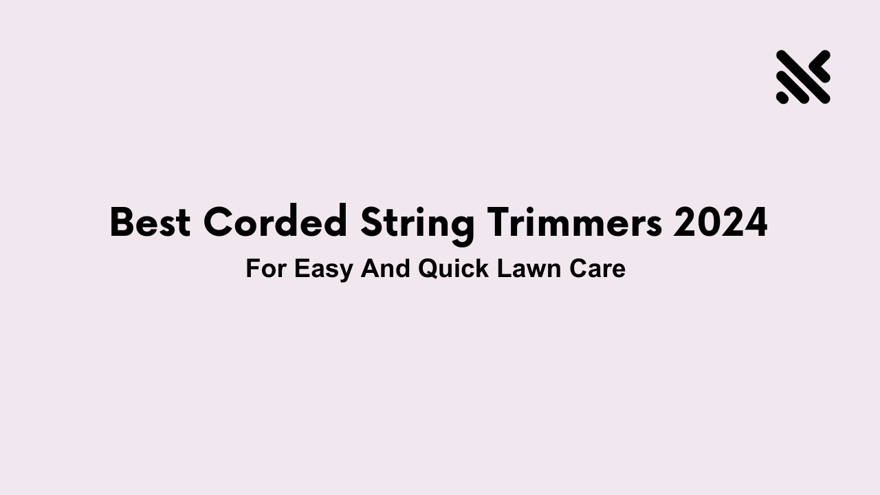 Best Corded String Trimmers 2024 for Your Lawn Care