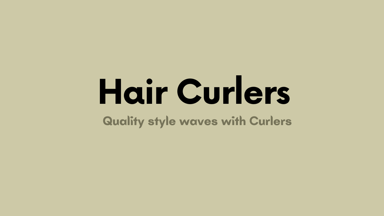 Hair Curlers to Create Salon Quality Curly Waves