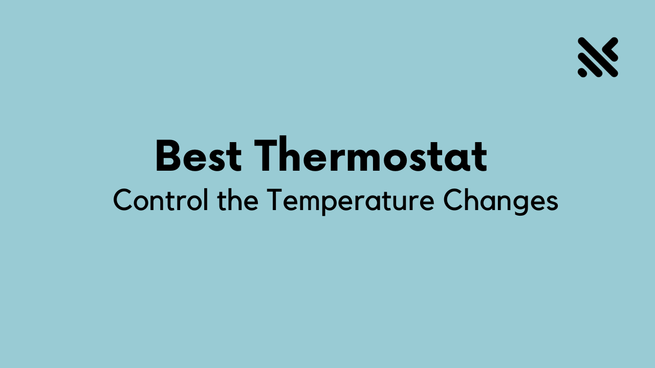 Best Thermostat to Control the Temperature Changes
