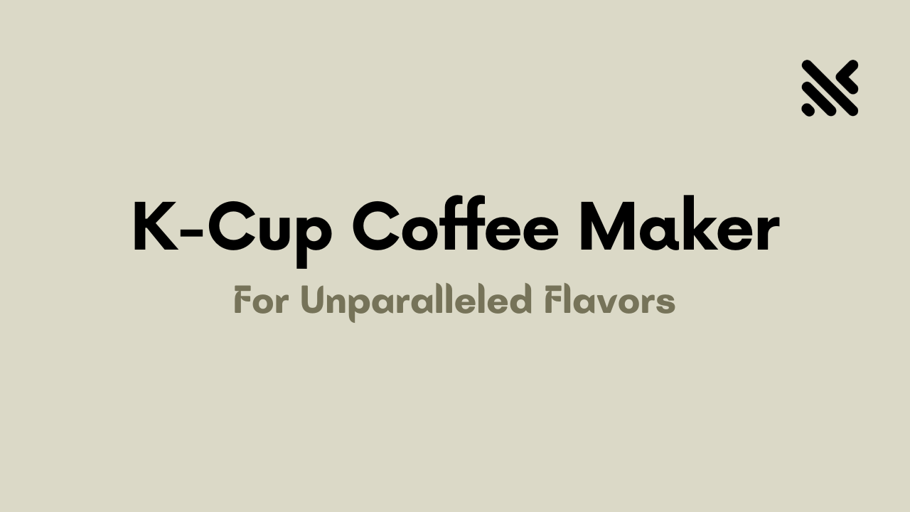 K-Cup Coffee Maker For Unparalleled Flavors