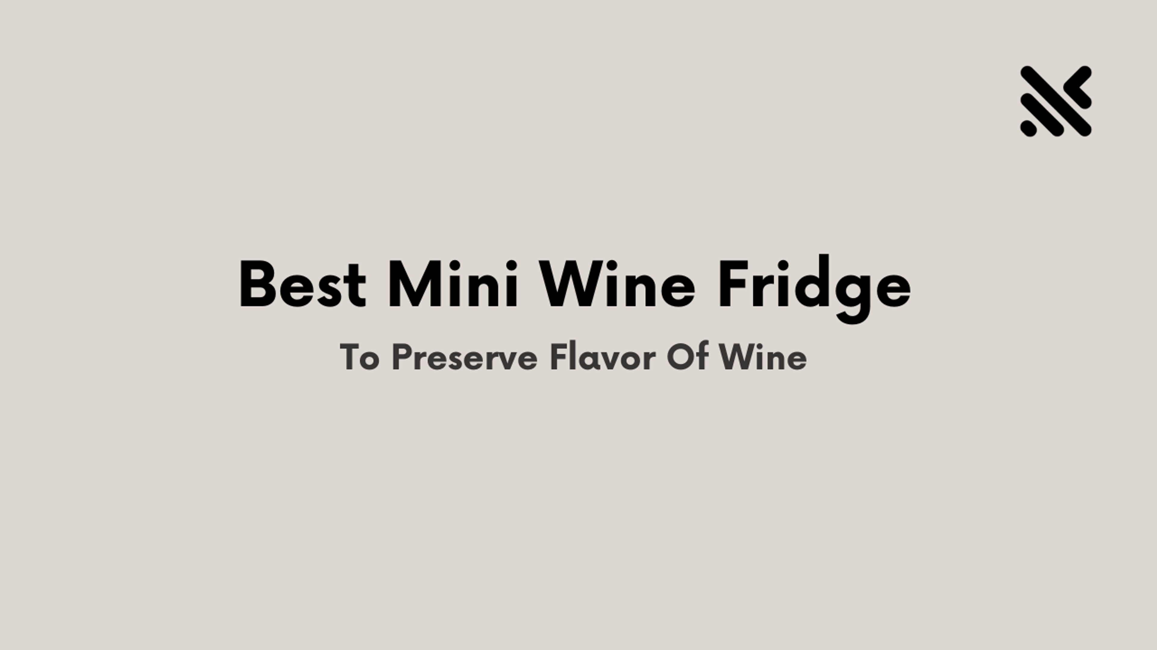 Best Mini Wine Fridge To Preserve Flavor Of  Wine