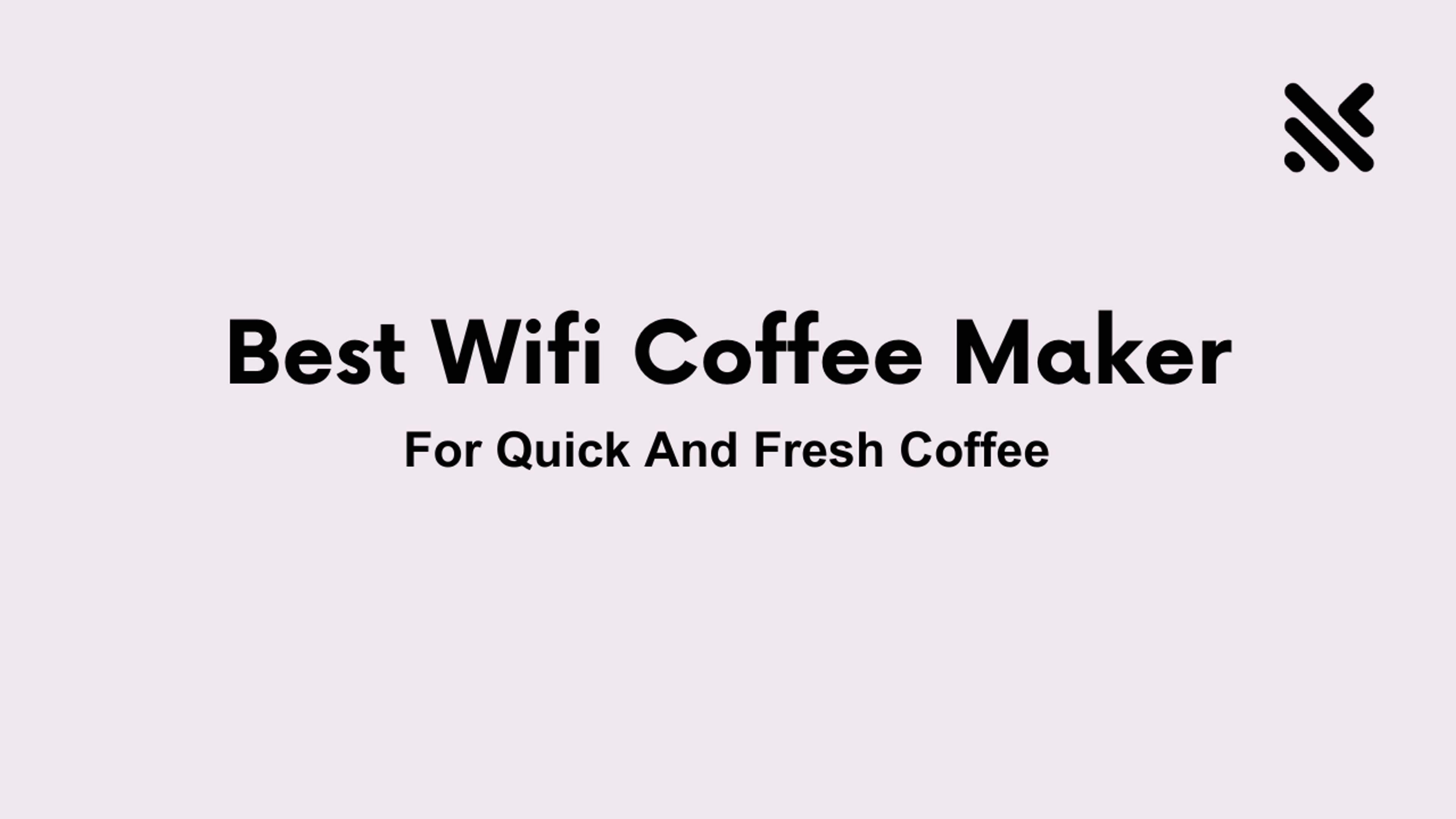 Best Wi-Fi Coffee Maker For Quick And Fresh Coffee