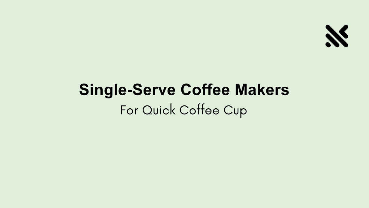 Single-Serve Coffee Makers For Quick Coffee Cup