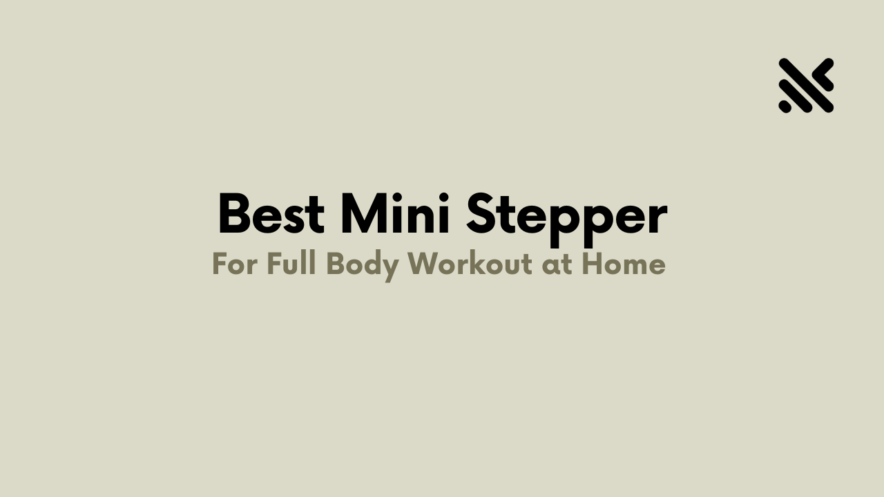 Best Mini Stepper For Full Body Workout at Home