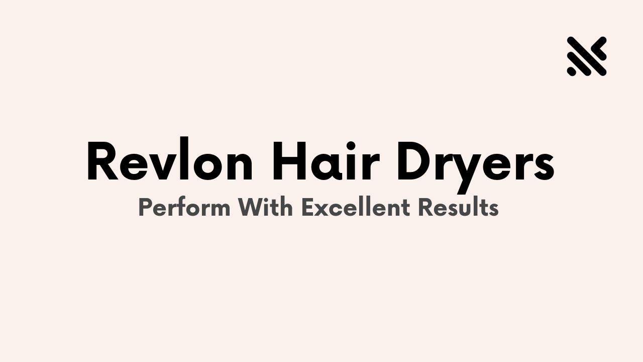 Revlon Hair Dryers To Perform With Excellent Results