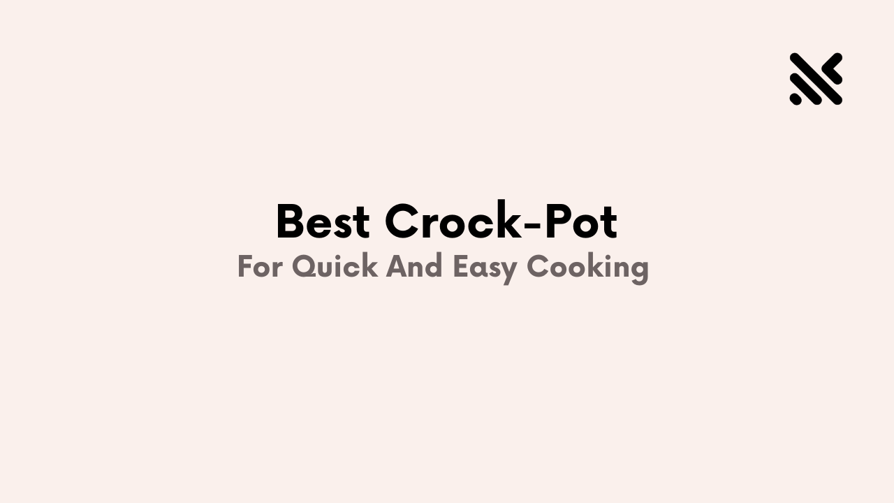 Best Crock-Pot For Quick And Easy Cooking