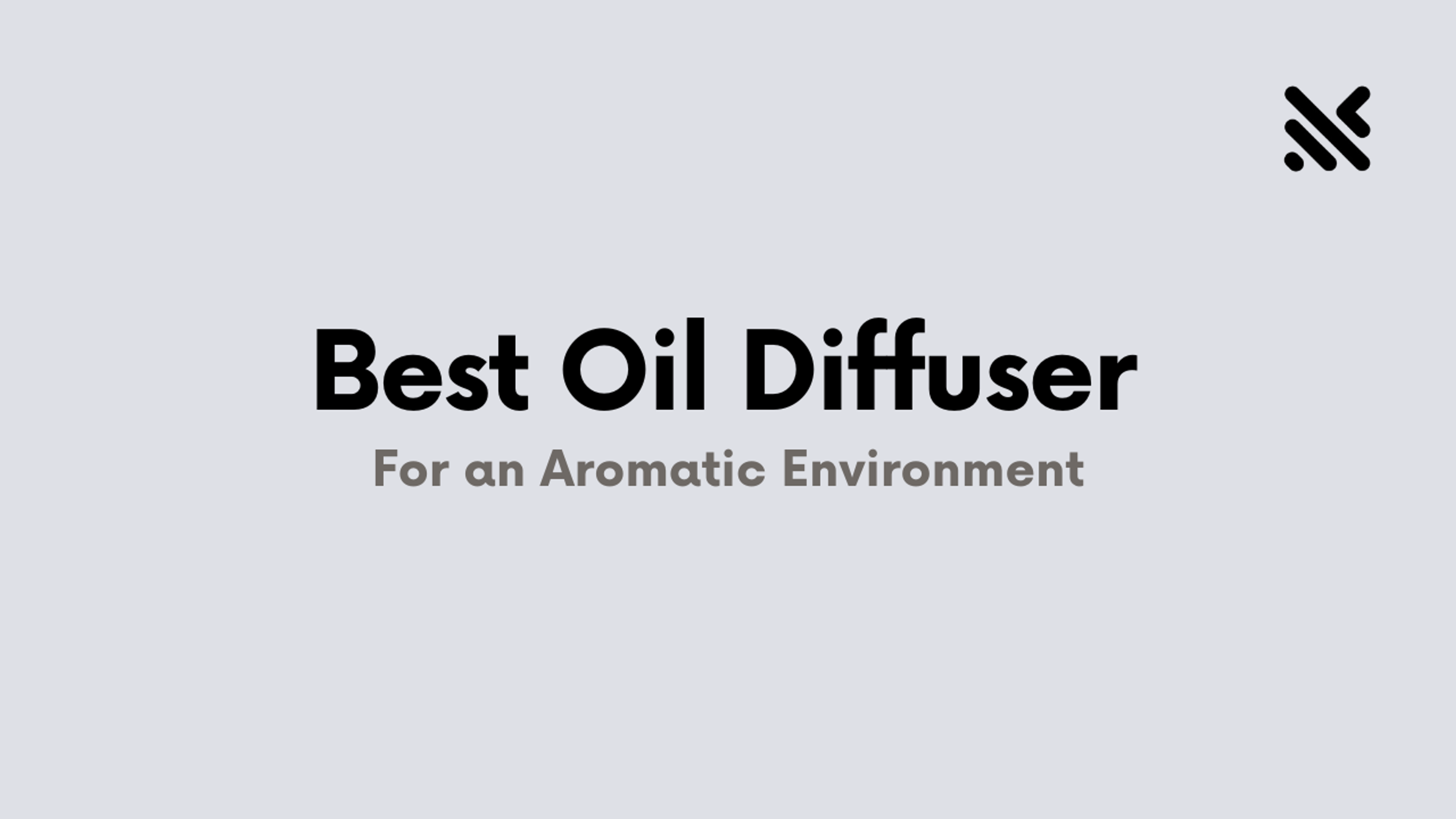 Best Oil Diffuser for an Aromatic Environment