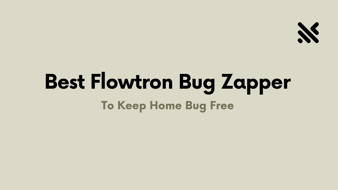 Best Flowtron Bug Zapper To Keep Home Bug Free