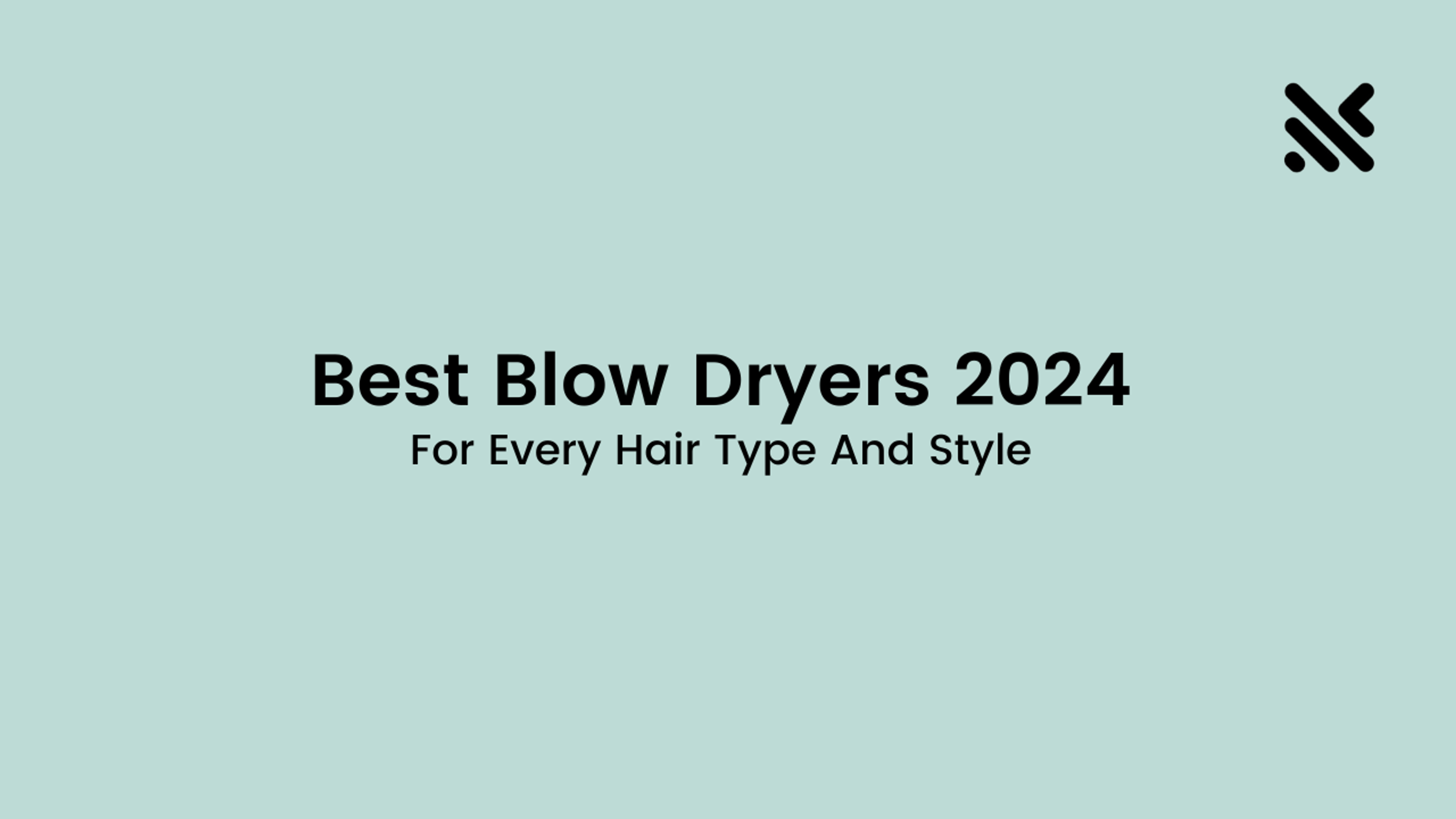Best Blow Dryers 2024 For Every Hair Type And Style