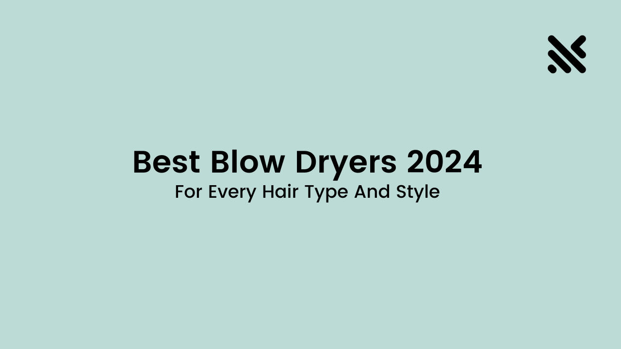 Best Blow Dryers 2024 For Every Hair Type And Style