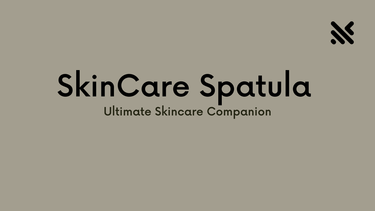 Best Skin Care Spatula for Your Beauty Routine