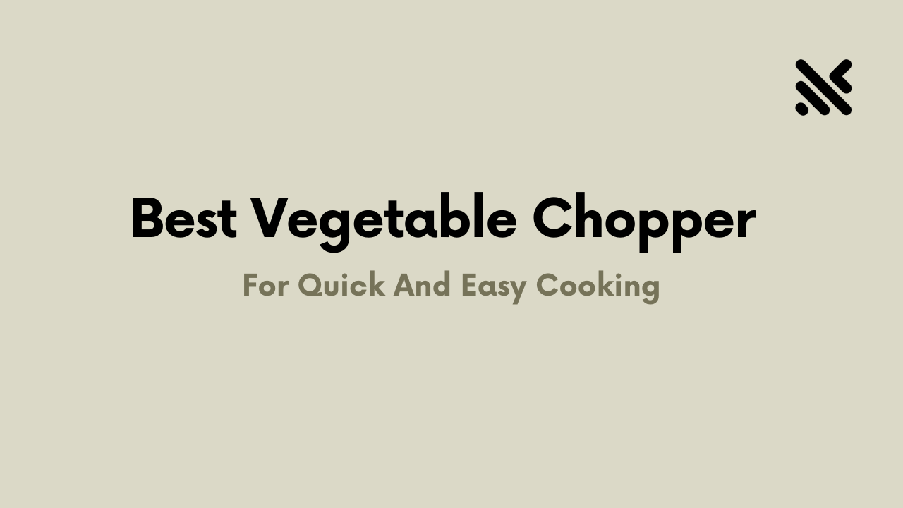 Best Vegetable Chopper For Quick And Easy Cooking