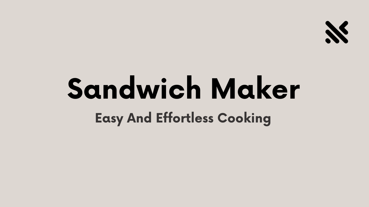 Sandwich Maker For Easy And Effortless Cooking
