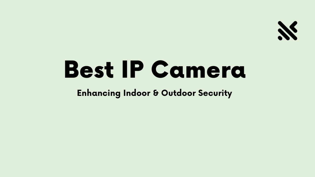 Best IP Camera Enhancing Indoor & Outdoor Security