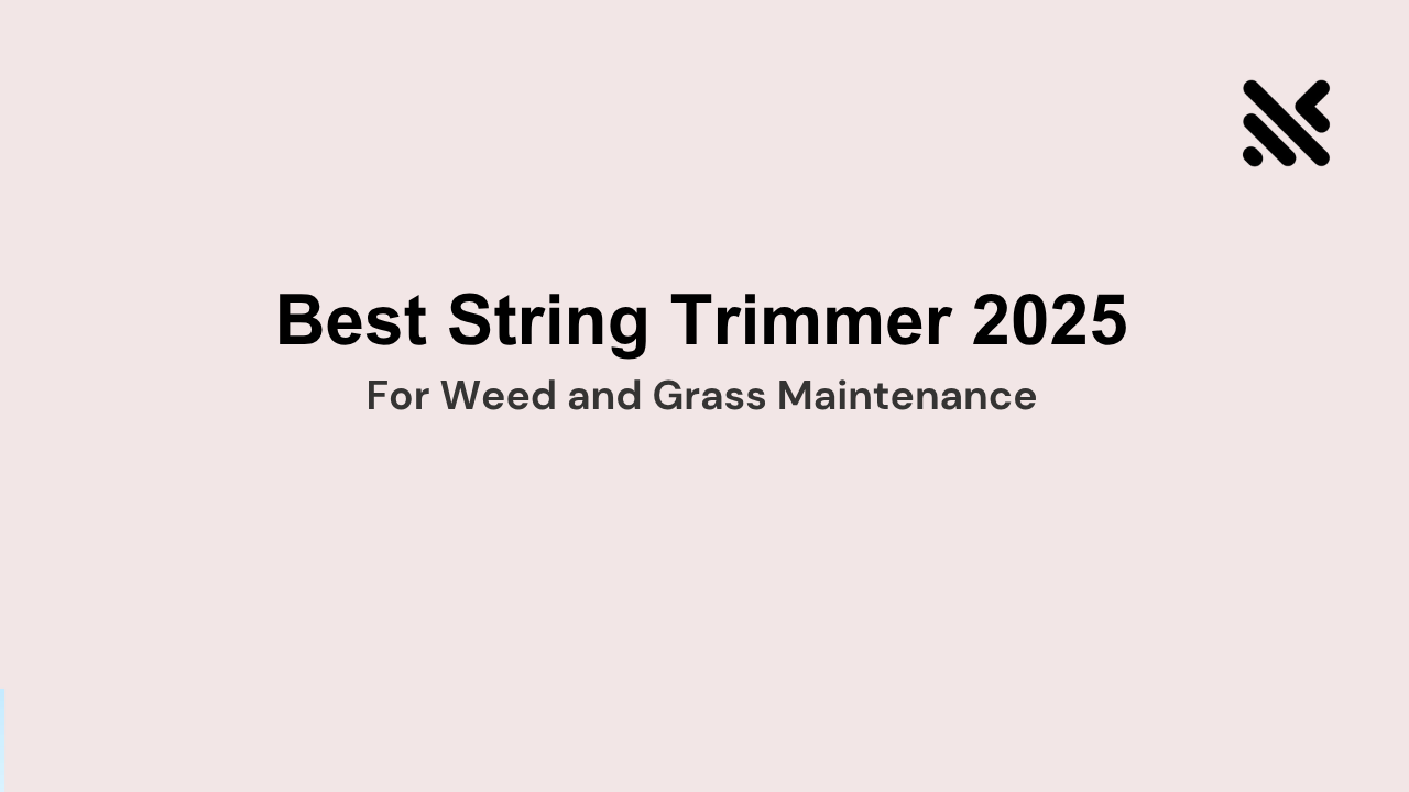 Best String Trimmer 2025 For Weed and Grass Maintenance