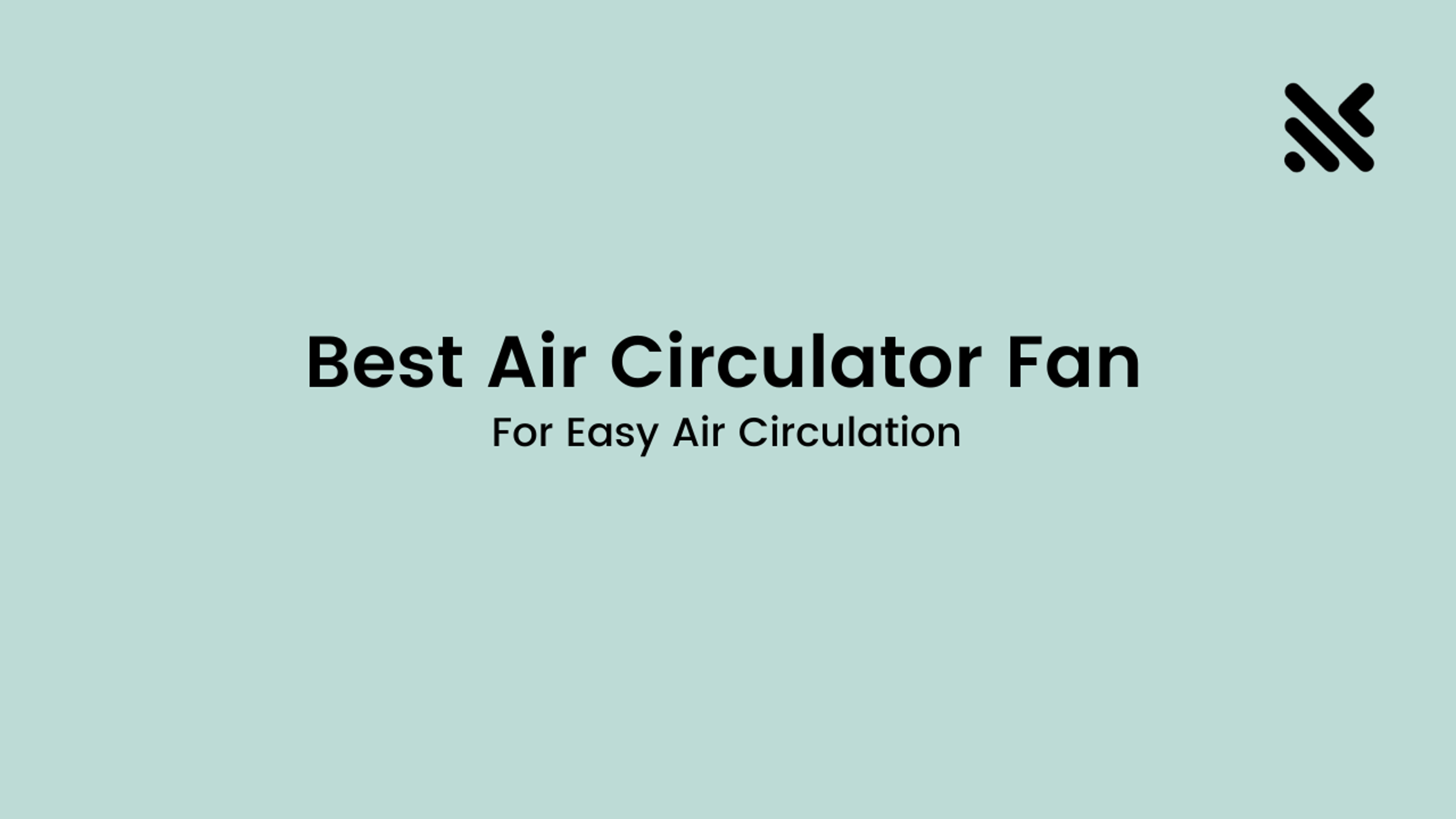 Best Air Circulator Fan For Easy Air Circulation