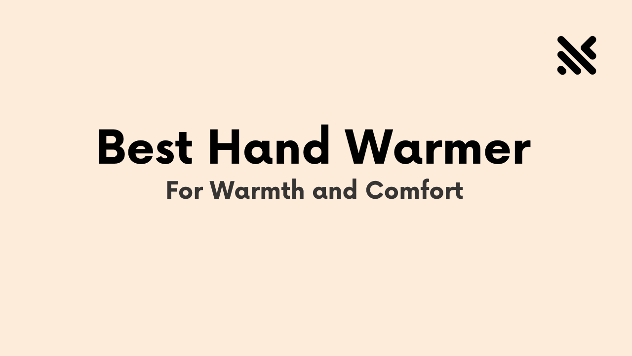 Best Hand Warmer For Warmth and Comfort
