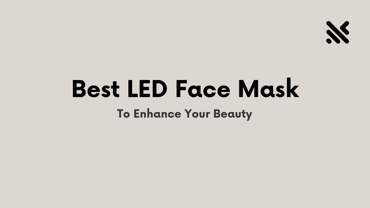 Best LED Face Mask To Enhance Your Beauty