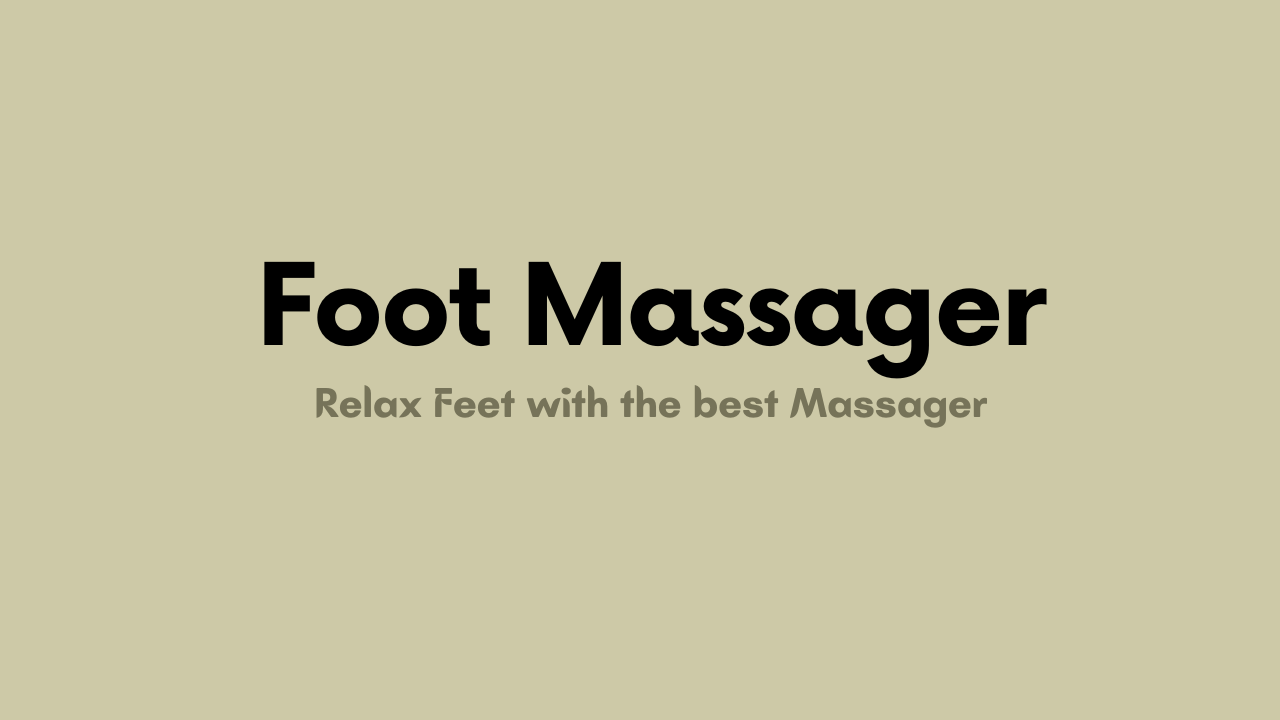 Best Foot Massager to Relax Your Feet