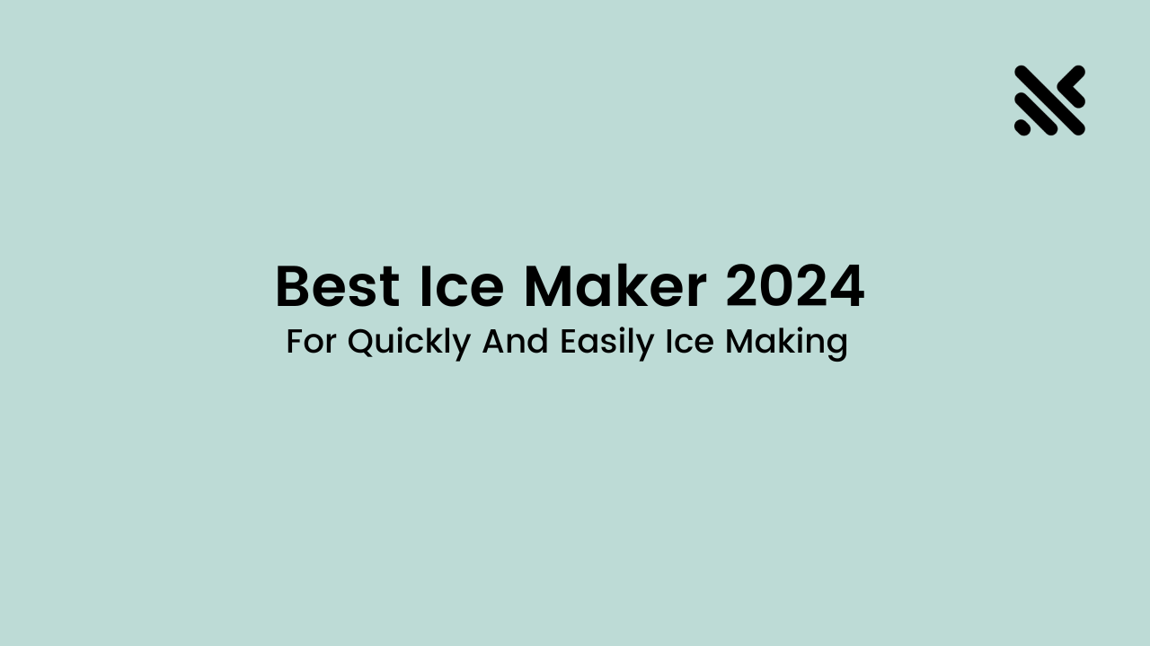 Best Ice Maker 2024 For Making Ice Quickly And Easily
