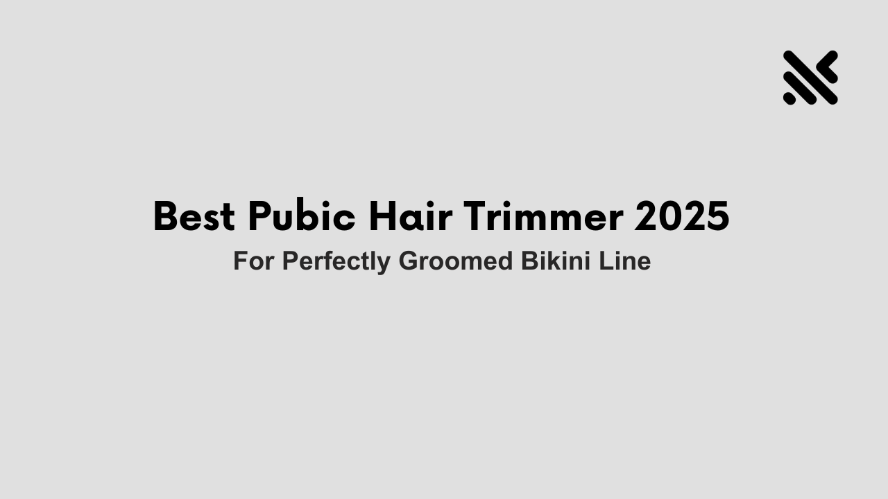 Best Pubic Hair Trimmer 2025 For Perfectly Groomed Bikini Line