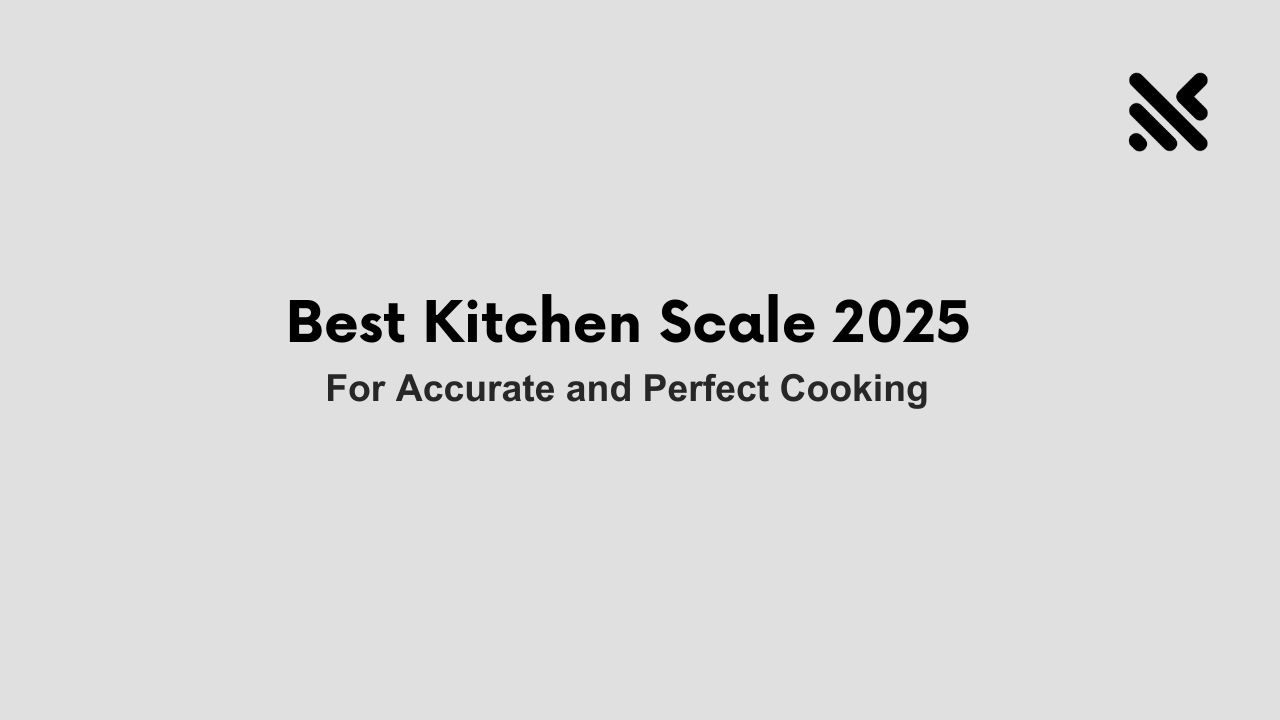 Best Kitchen Scale 2025 for Accurate and Perfect Cooking