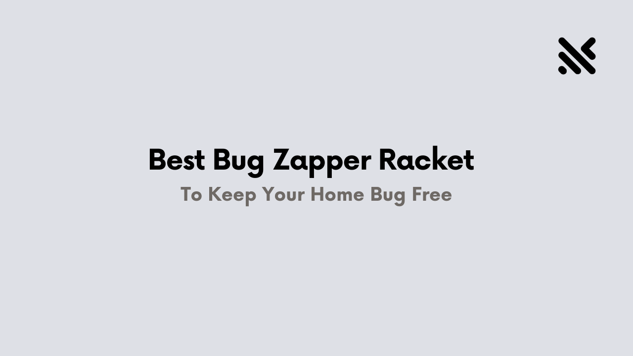Best Bug Zapper Racket To Keep Your Home Bug Free