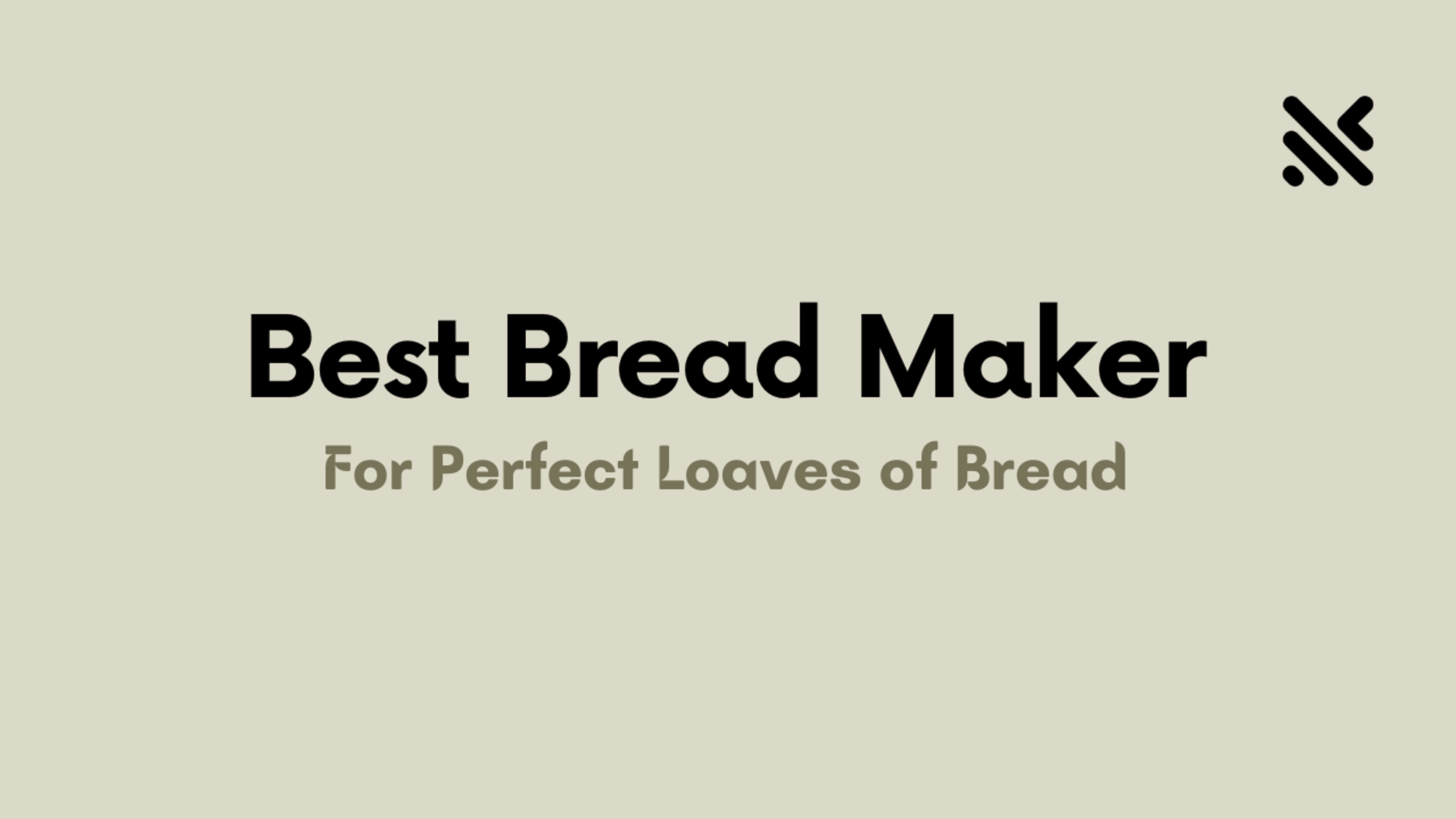 Best Bread Maker For Perfect Loaves of Bread