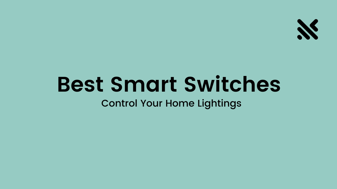 Best Smart Switches to Control Your Home Lightings