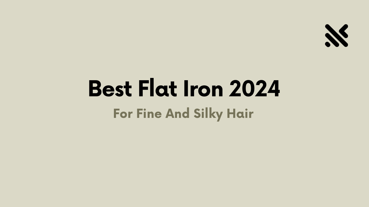 Best Flat Iron 2024 For Fine And Silky Hair