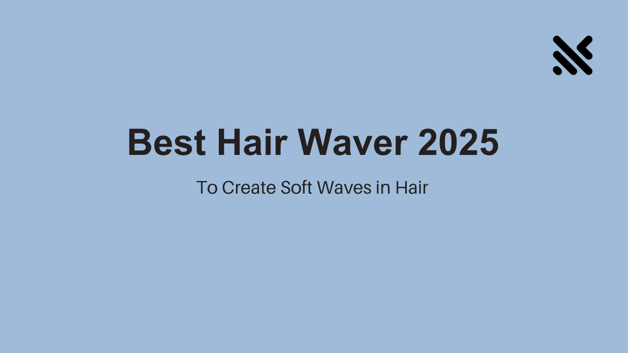 Best Hair Waver 2025 to Create Soft Waves in Hair