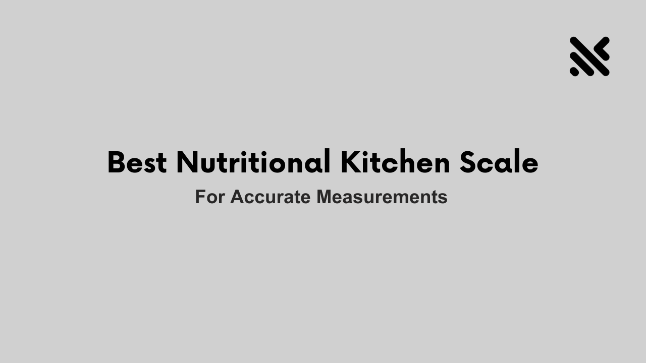 Best Nutritional Kitchen Scale for Accurate Measurements