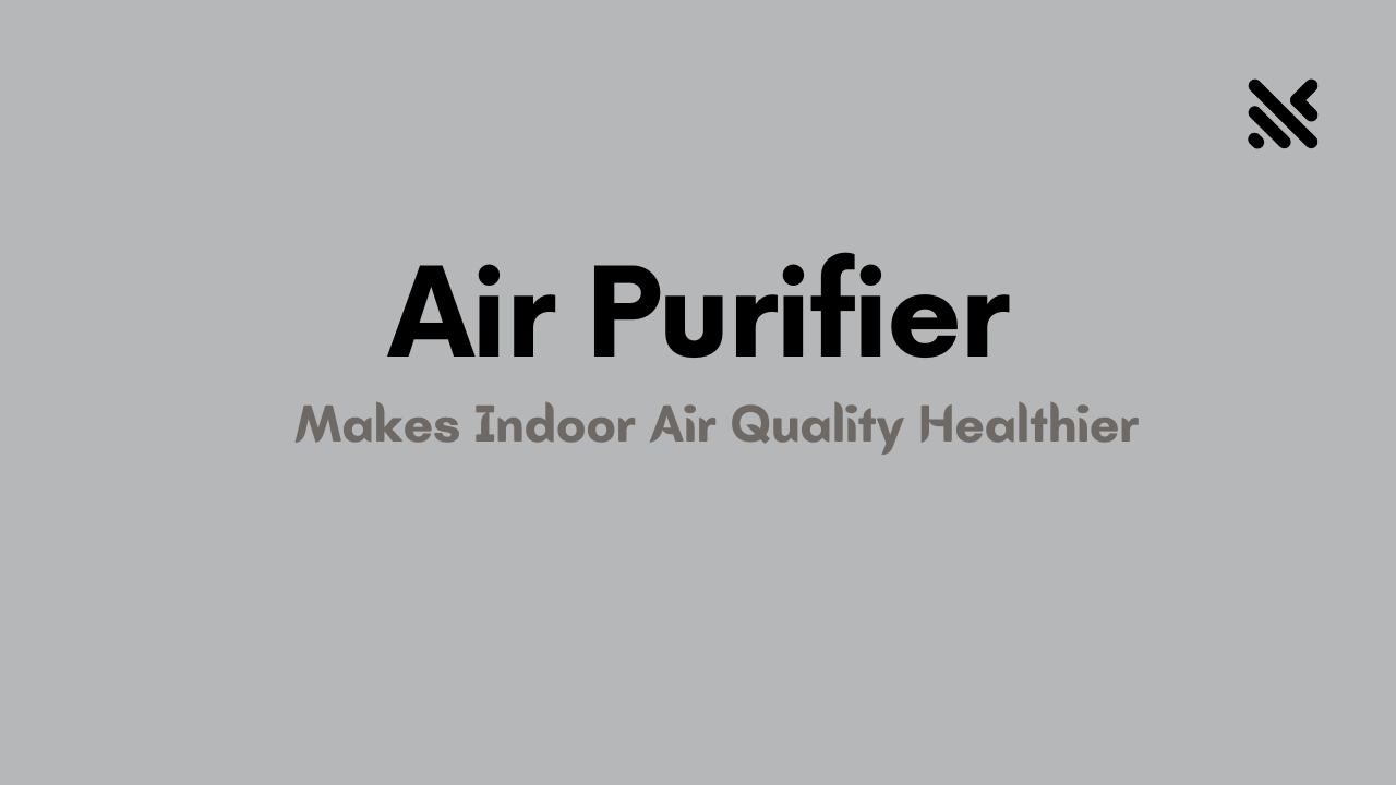 Air Purifier Makes Indoor Air Quality Healthier