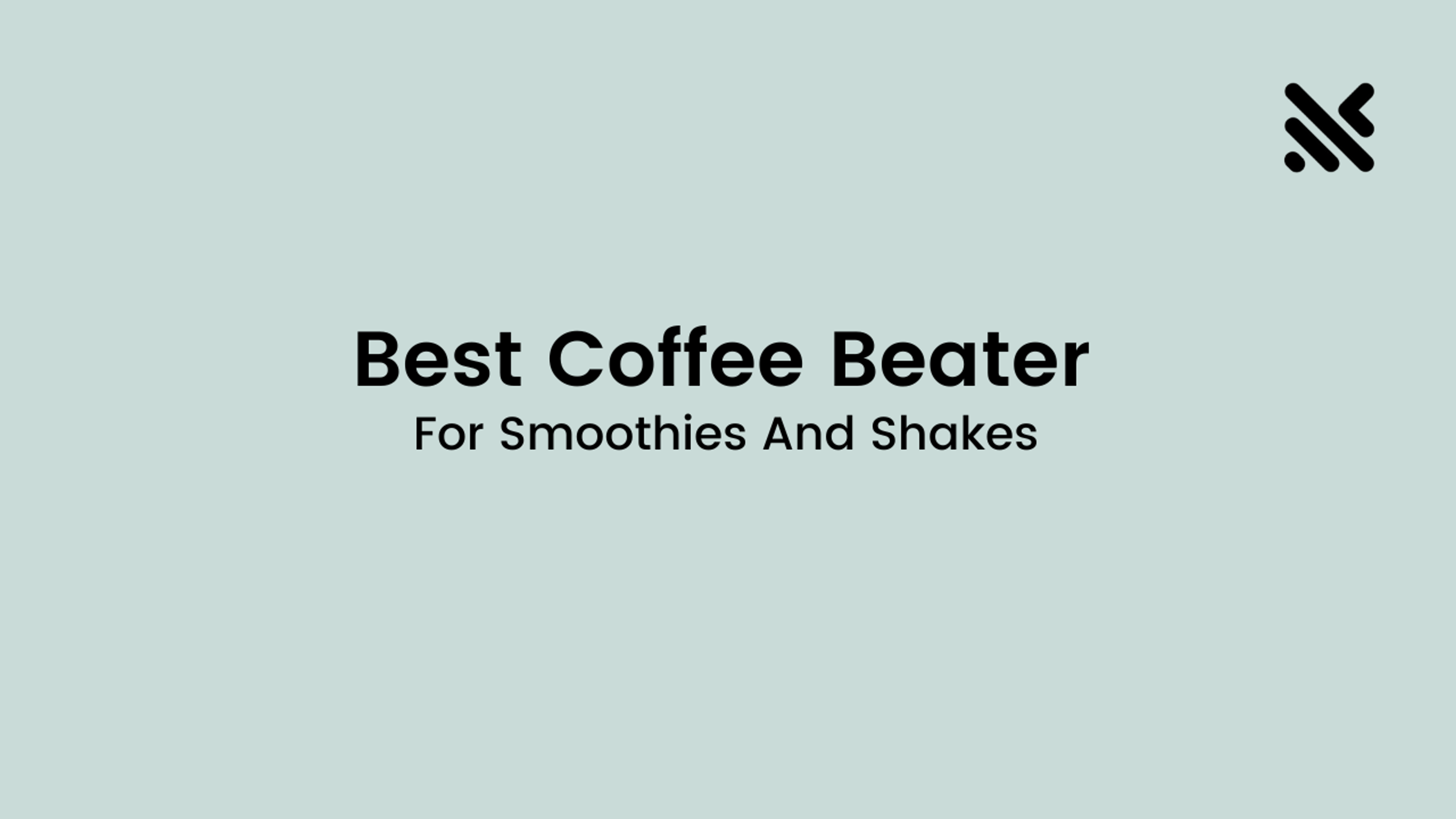 Best Coffee Beater For Quick And Easy Frothing