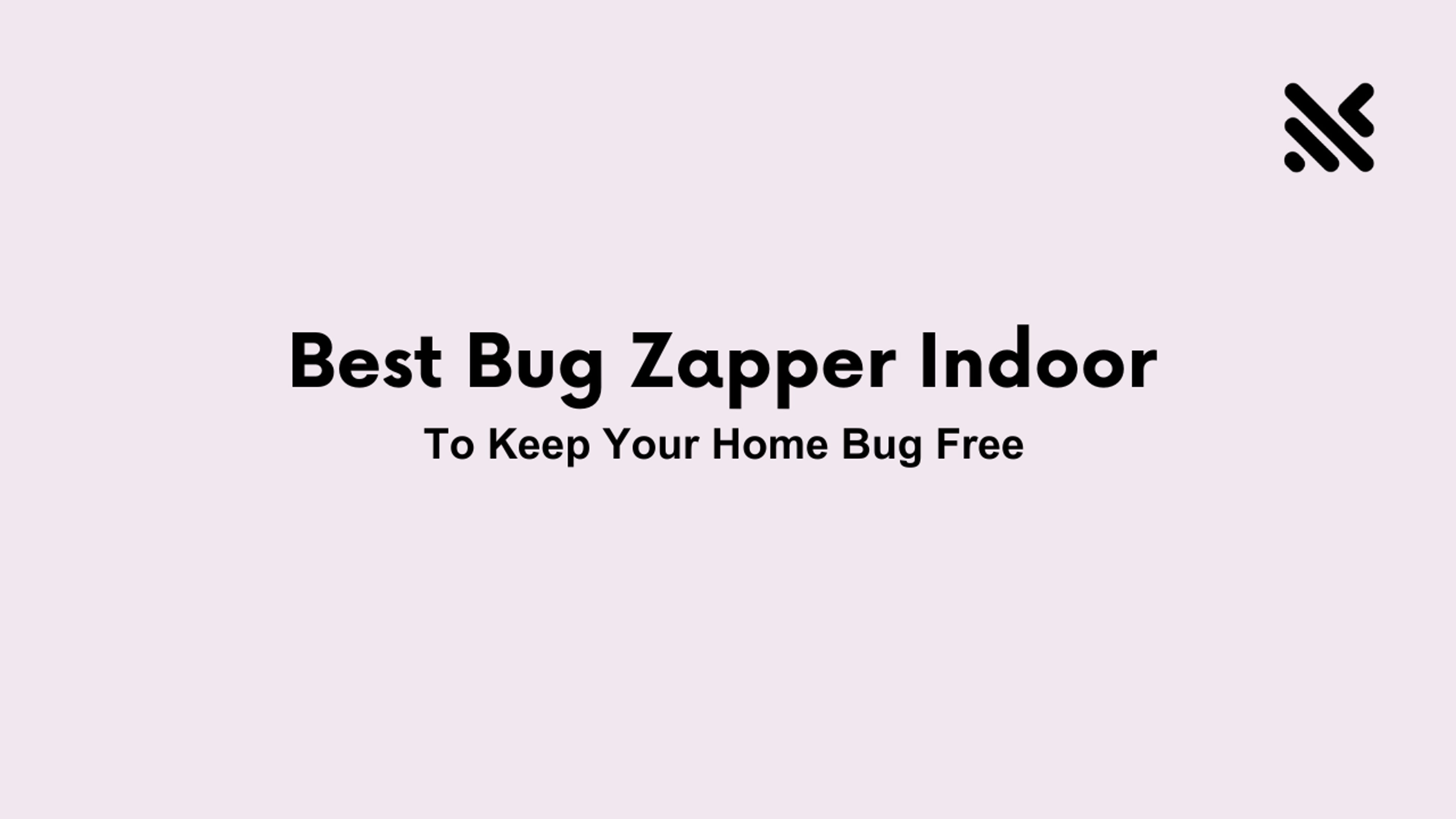 Best Indoor Bug Zapper To Keep Your Home Bug Free