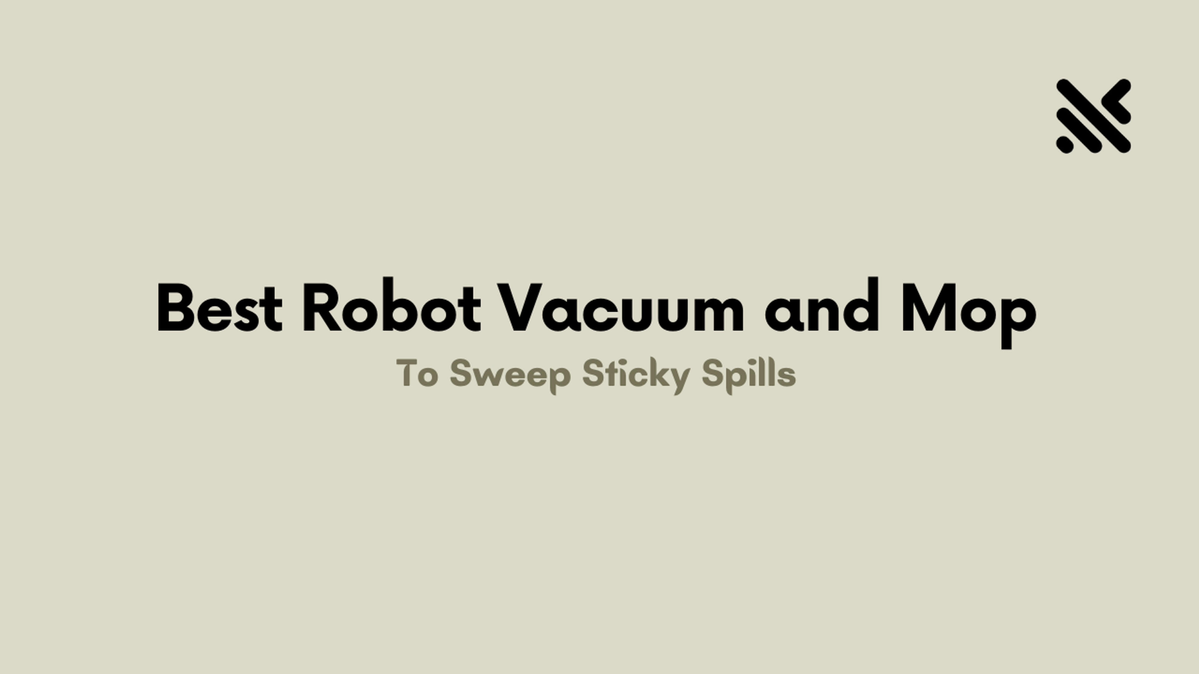 Best Robot Vacuum and Mop To Sweep Sticky Spills