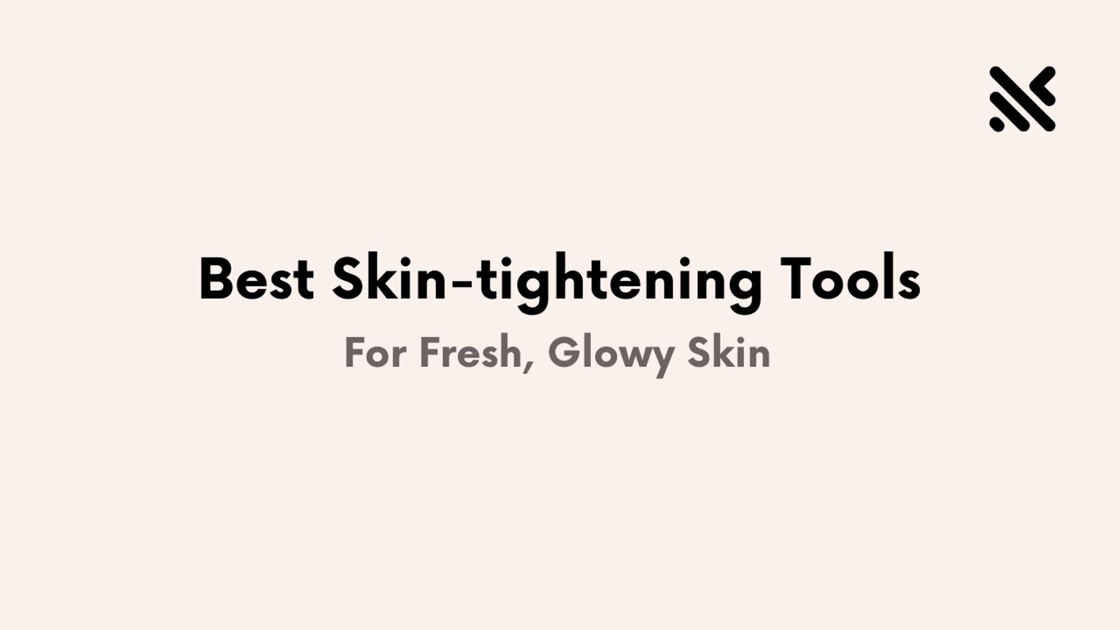 Best Skin-tightening Tools For Fresh Glowy Skin