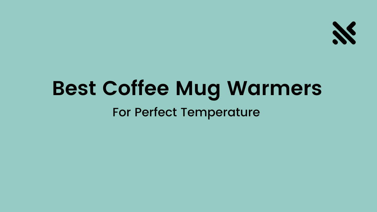 Best Coffee Mug Warmers For Perfect Temperature