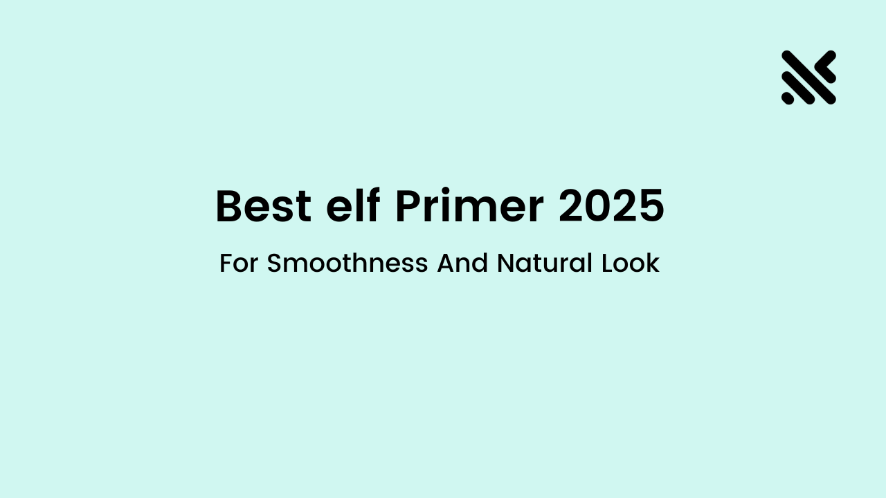 Best elf Primer 2025 For Smoothness And Natural Look