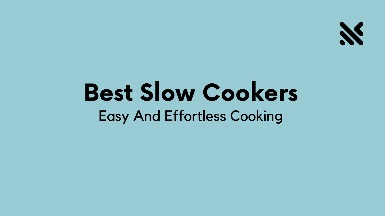 Best Slow Cookers For Easy And Effortless Cooking
